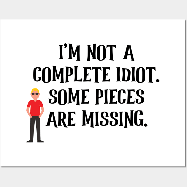 I'm Not A Complete Idiot. Some Pieces Are Missing. Wall Art by Seopdesigns